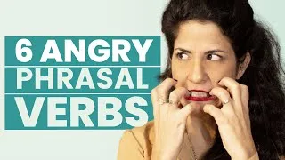 6 Phrasal Verbs To Use When You’re ANGRY🤬