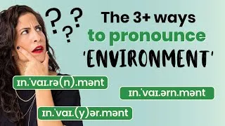 All the different ways to pronounce ENVIRONMENT