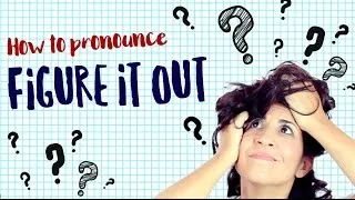 How to say 'FIGURE IT OUT' | American English