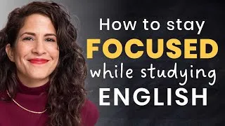 How to stay FOCUSED when studying English and stop getting distracted