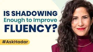 Will Shadowing Make Me Fluent? #AskHadar