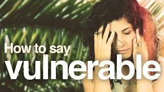 How to say VULNERABLE | American English