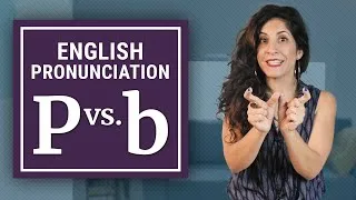 How to pronounce P vs B (WITHOUT confusing them) | American English Pronunciation