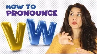 How to pronounce the V and W (and how NOT to confuse them when speaking)