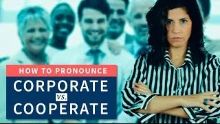How to say CORPORATE vs. COOPERATE | American English