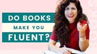 Will reading books help you get fluent?