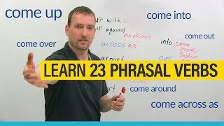 23 Phrasal Verbs with COME: come across, come around, come up with...