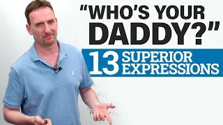 “WHO’S YOUR DADDY?” 13 English Expressions of Superiority
