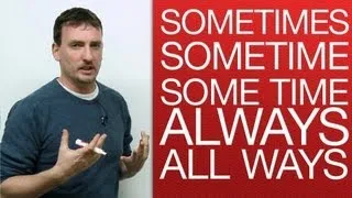 English Vocabulary: sometimes, sometime, some time, always, all ways