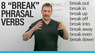 8 Phrasal Verbs with BREAK: break in, break up, break through...