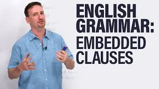 Advanced English Grammar: Multi-Clause Sentences (Embedded Clauses)