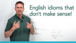 ??? Strange English idioms that don’t make sense
