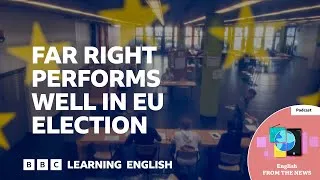 Far right performs well in EU election: BBC Learning English from the News