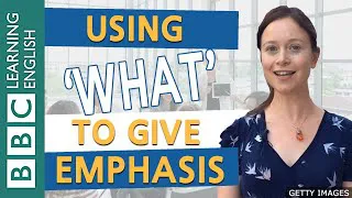 Grammar: Using 'what' to give emphasis - BBC English Masterclass