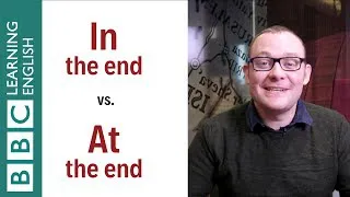 In the end vs At the end: What's the difference? English In A Minute