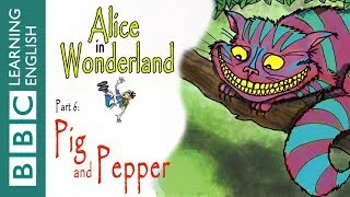 Alice in Wonderland part 6: Pig and Pepper