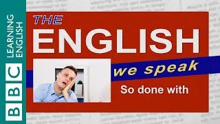 So done with: The English We Speak