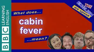 Cabin fever: The English We Speak