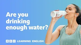 Are you drinking enough water? ⏲️ 6 Minute English