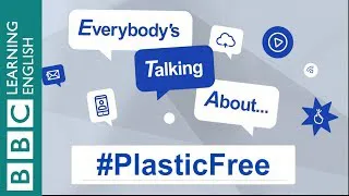 Everybody's Talking About... #PlasticFree