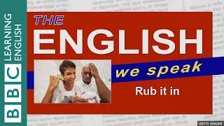 Rub it in: The English We Speak