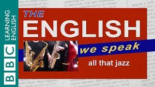 All that jazz: The English We Speak