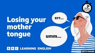 Losing your mother tongue ⏲️ 6 Minute English