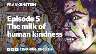 The milk of human kindness: Frankenstein episode 5