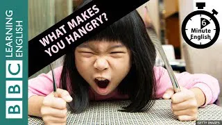 What makes you 'hangry'? 6 Minute English