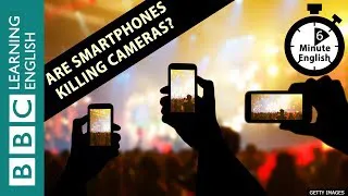 Are smartphones killing cameras? 6 Minute English