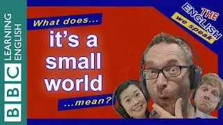 What does 'it's a small world' mean?