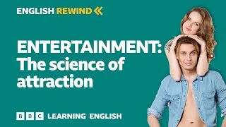 English Rewind - Entertainment: The science of attraction 💖