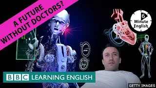 A future without doctors? - 6 Minute English