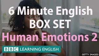 BOX SET: 6 Minute English - 'Human Emotions 2' English mega-class! 30 minutes of new vocabulary!