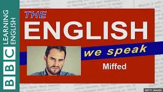 Miffed: The English We Speak