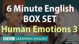 BOX SET: 6 Minute English - 'Human Emotions 3' English mega-class! Thirty minutes of new vocabulary!
