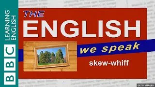 skew-whiff: The English We Speak