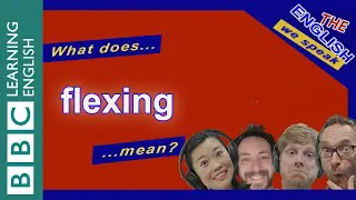 What does 'flexing' mean? Learn in The English We Speak
