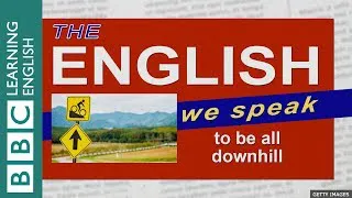 To be all downhill - The English We Speak