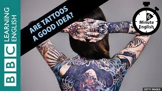 Is having a tattoo a good idea? 6 Minute English