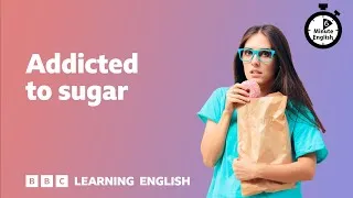 Addicted to sugar ⏲️ 6 Minute English