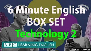 BOX SET: 6 Minute English - 'Technology 2' English mega-class! Thirty minutes of new vocabulary!