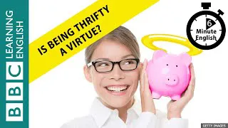 Is being thrifty a virtue? 6 Minute English