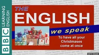 🎄🎅🎁 To have all your Christmases come at once: The English We Speak