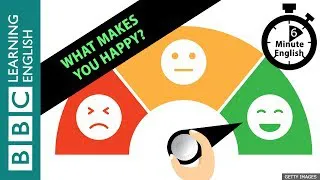 What makes you happy? 6 Minute English
