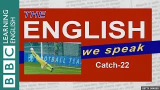 Catch-22: The English We Speak