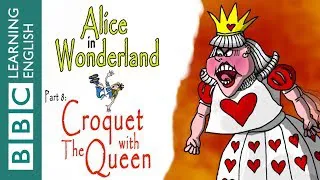 Alice in Wonderland part 8: Croquet with the Queen