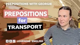 Prepositions for transport: Prepositions with Georgie