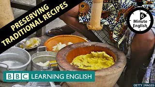 Preserving traditional recipes - 6 Minute English