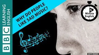 Why do people like sad music? 6 Minute English